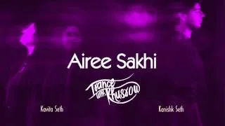 Kavita Seth - Airee Sakhi | Trance with Khusrow | feat. Kanishk Seth