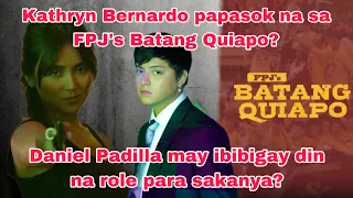 KATHRYN BERNARDO & DANIEL PADILLA MAGSASAMA SA FPJ'S BATANG QUIAPO? KATHRYN MAGIGING SPECIAL GUEST?