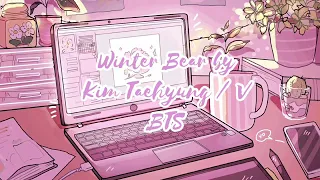 Winter Bear by BTS TAEHYUNG {Imagine Listen to Winter Bear While study}