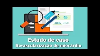 Estudo de caso 6  Revascularização do miocárdio