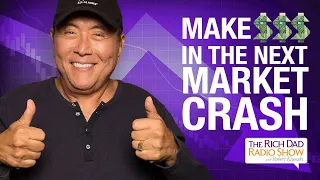 Get RICH In The Next Market Crash—Robert Kiyosaki