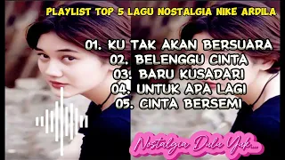 PLAYLIST TOP 5 LAGU NOSTALGIA NIKE ARDILA TERPOPULER || LAGU POPULER NIKE ARDILA 80-90 AN