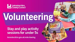 Stay and Play - Volunteering for Leicestershire County Council