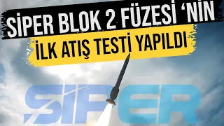 SİPER Blok 2 Füzesi 'nin İlk Atışı Testi Gerçekleştirildi