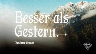 Besser als Gestern | Jason Friesen | 03.04.2022