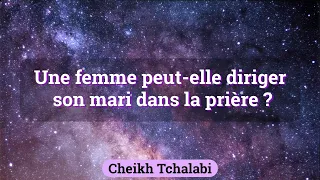 Une femme peut-elle diriger son mari dans la prière ? - Cheikh Tchalabi