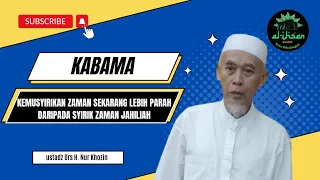 Kemusyirikan zaman sekarang lebih parah daripada syirik zaman jahiliah  | Ust Drs H Nur Khozin