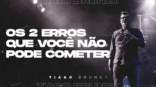 Tiago Brunet | Os 2 erros que você não pode cometer