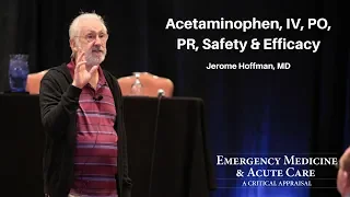 Acetaminophen, IV, PO, PR, Safety & Efficacy – Jerome Hoffman, MD