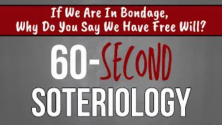 60-Second Soteriology: Bondage To Sin & Free Will