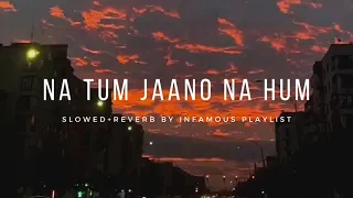 Na Tum Jaano Na Hum [Slowed+Reverb] - Lucky Ali | Infamous Playlist