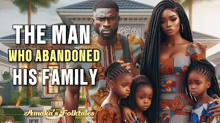 See How This  Man Abandoned His Family #Amaka'sFolktales #folklore #stories #africa #nollywood