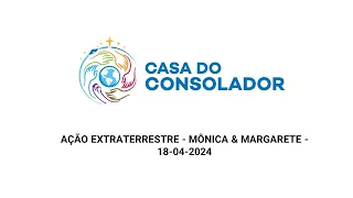 AÇÃO EXTRATERRESTRE - MÔNICA & MARGARETE -    18-04-2024