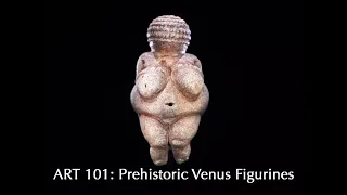 Art 101: Prehistoric Art - Depictions of The Venus