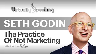 Seth Godin: The Practice Of Reaching Those Who Matter With Your Ideas. Virtually Speaking Episode 45
