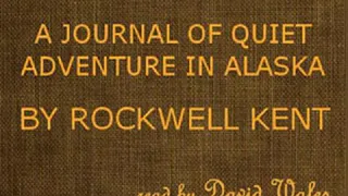 Wilderness; A Journal Of Quiet Adventure In Alaska by Rockwell KENT | Full Audio Book