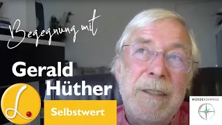09 Begegnung mit Gerald Hüther 11.04.2022 - Zum Thema "Selbstwert"