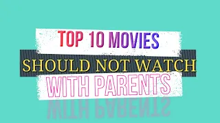 Top Ten - Movies You Shouldn’t Watch With Your Parents