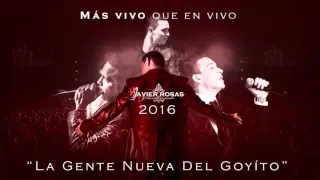 JAVIER ROSAS  - LA GENTE NUEVA DEL GOYITO (MÁS VIVO QUE EN VIVO) DISCO OFICIAL