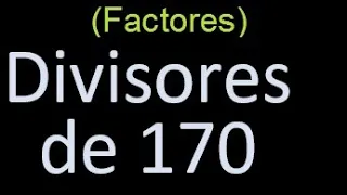 divisores de 170 , factores de 170 . como hallar el divisor de un numero ejemplos