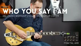 Who You Say I Am - Hillsong Worship - Electric guitar cover & Fractal AX8 Preset