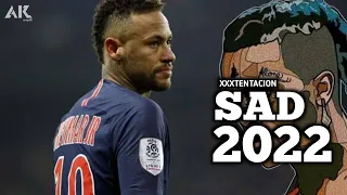 Neymar • XXXtentacion - SAD 2022 • Saddest injurys and Skills & Goals | HD |