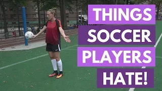 Things Soccer Players Hate