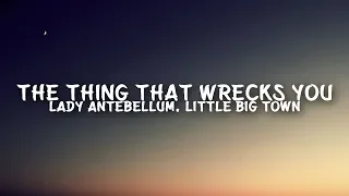 Lady Antebellum, Little Big Town - The Thing That Wrecks You (Lyrics)