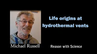 Life origins at hydrothermal vents | Michael Russell | Reason with Science | Geology | Chemistry