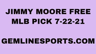 JIMMY MOORE FREE MLB PICK July 22, 2021