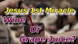 Did Jesus Turn Water Into Wine or Grape Juice