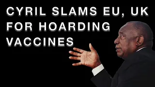 Cyril Ramaphosa slams Britain, EU for hoarding vaccines