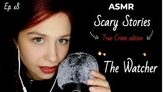 [ASMR] Scary Stories: The Watcher (true crime edition!) Ep. 18