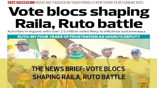 The News Brief: Vote blocs shaping Raila, Ruto battle
