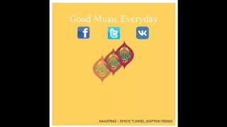 Naxatras - Space Tunnel (Kaptain Remix) | Good Music Everyday