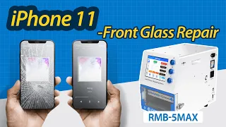 iPhone 11 Cracked Front Screen Glass Repair | RMB-5Max Oca Lamination Machine, Blue Laser Separator