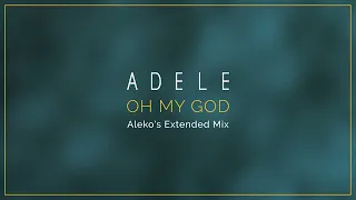 Adele - Oh My God (Aleko's Extended Mix)
