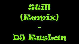 Still (Remix) DJ RusLan -  Lyrics