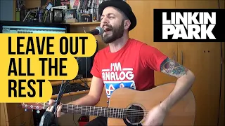 Linkin Park- Leave out all the rest (Acoustic Cover)