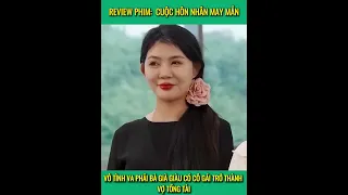 Cuộc hôn nhân may mắn p2. Vô tình va phải bà già giàu có cô gái may mắn trở thành vợ tổng tài