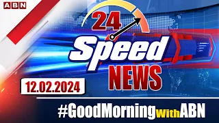 Speed News | 24 Headlines | 12-02-2024 | #morningwithabn  | ABN Telugu