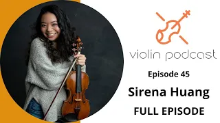 Sirena Huang - Violin Podcast - FULL EPISODE