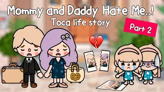 Mommy and Daddy Hate Me..! Part 2💔👨‍👩‍👧 Toca Life World🌎แม่กับพ่อเกลียดฉัน! Toca Boca Sad story