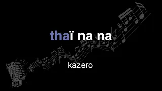 kazero | thaï na na | lyrics | paroles | letra |