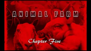 Animal Farm - Chapter Five