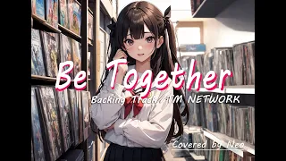 Be Together "Backing Track"/ TM NETWORK (Covered by Neo)