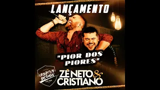 PIOR DOS PIORES - ZÉ NETO E CRISTIANO #LANÇAMENTO2022 #SERTANEJO #LANÇAMENTO