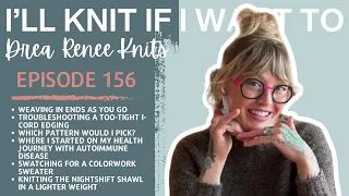 I’ll Knit If I Want To: Episode 156