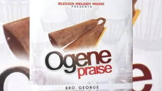 Ogene Praise Ft Nnamdi Ewenighi