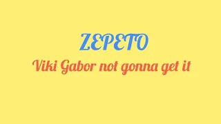 ZEPETO- Viki Gabor not gonna get it.